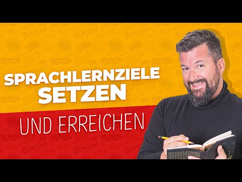 ZIELE SETZEN BEIM SPRACHEN LERNEN: Wie man realistische Sprachlernziele setzt (und sie erreicht)